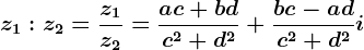 \dpi{120} \boldsymbol{z_1:z_2=\frac{z_1}{z_2} = \frac{ac+bd}{c^2+d^2}+\frac{bc-ad}{c^2+d^2}i}